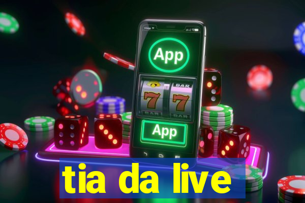 tia da live